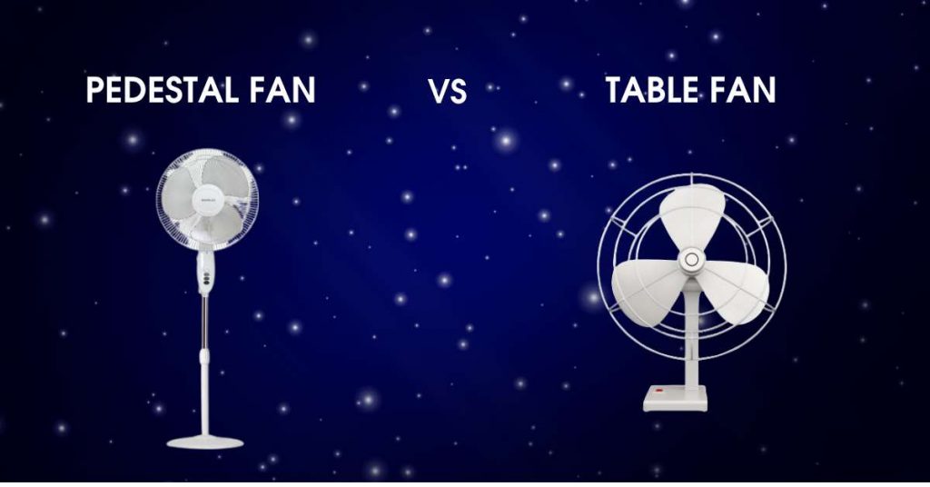 PEDESTAL FAN VS TABLE FAN