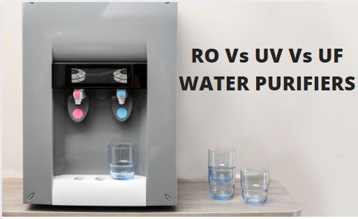 RO Vs UV Vs UF Water Purifiers