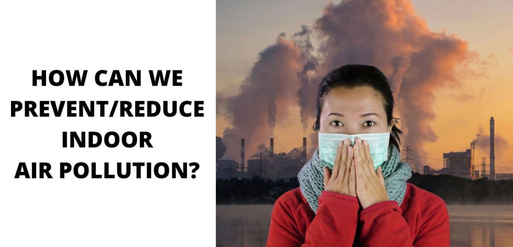 HOW CAN WE PREVENT REDUCE INDOOR AIR POLLUTION