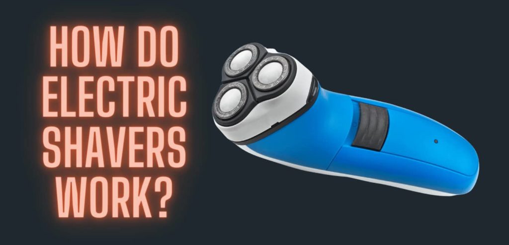 HOW DO ELECTRIC SHAVERS WORK
