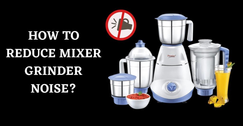 HOW TO REDUCE MIXER GRINDER NOISE