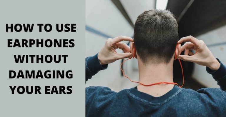 HOW TO USE EARPHONES WITHOUT DAMAGING YOUR EARS