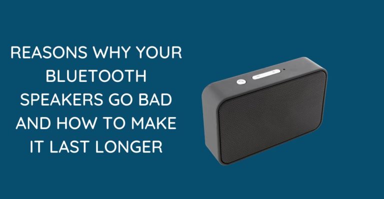 WHY YOUR BLUETOOTH SPEAKERS GO BAD
