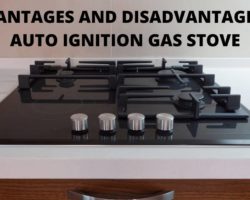Advantages And Disadvantages Of Auto Ignition Gas Stove[2022]