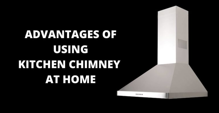 ADVANTAGES OF USING KITCHEN CHIMNEY AT HOME
