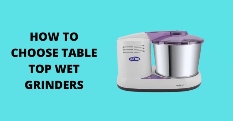 HOW TO CHOOSE TABLE TOP WET GRINDERS