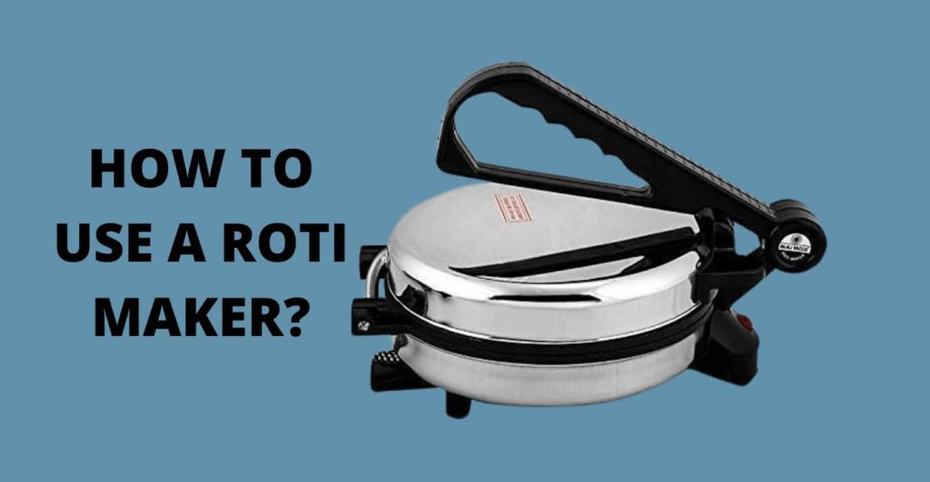 HOW TO USE A ROTI MAKER