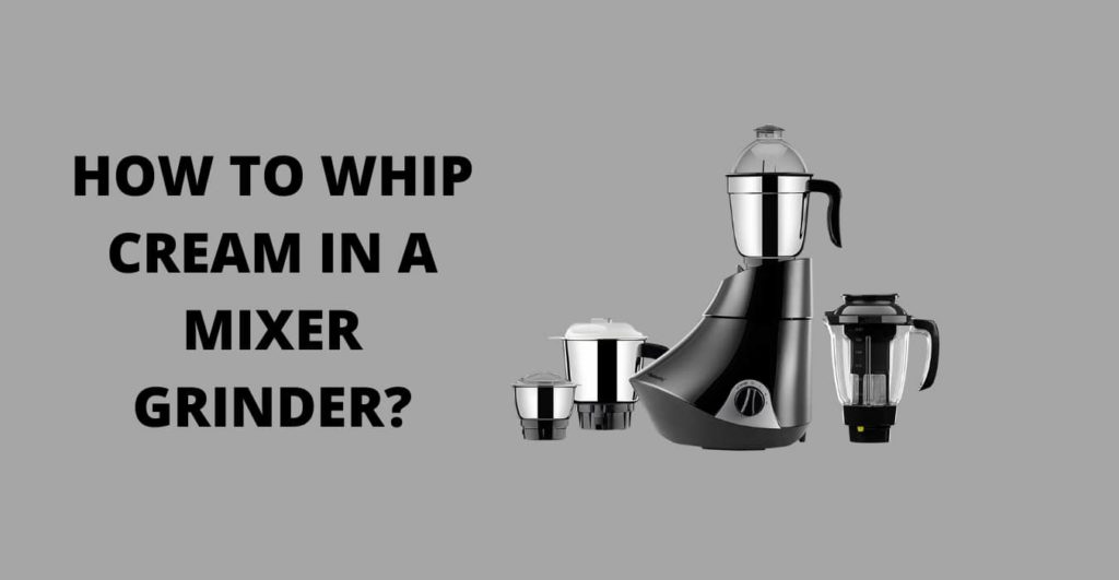 HOW TO WHIP CREAM IN A MIXER GRINDER