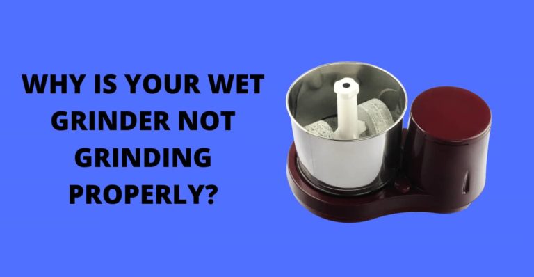 WHY IS YOUR WET GRINDER NOT GRINDING PROPERLY