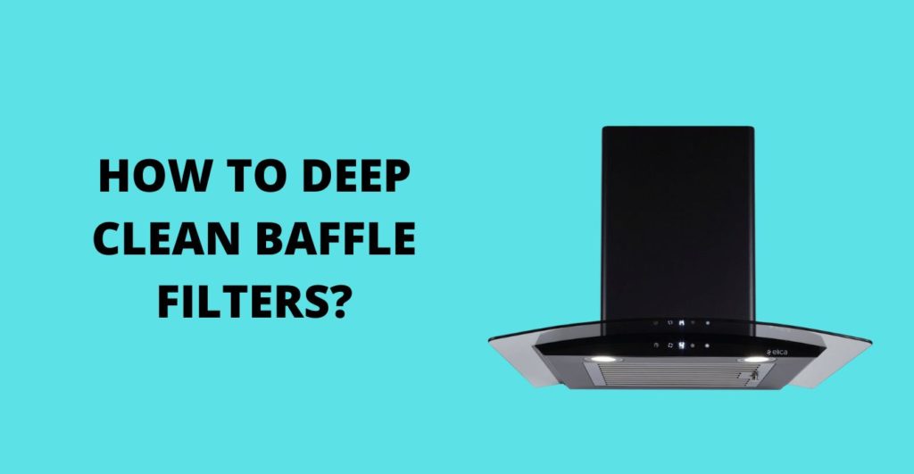 HOW TO DEEP CLEAN BAFFLE FILTERS