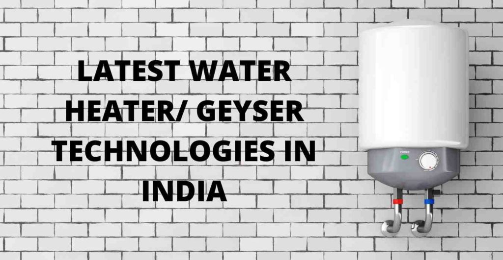 LATEST WATER HEATER GEYSER TECHNOLOGIES IN INDIA