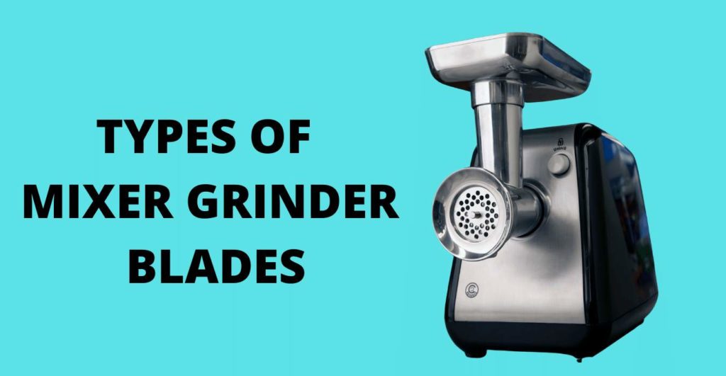 TYPES OF MIXER GRINDER BLADES