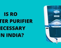 Is Ro Water Purifier Necessary in India? [2022]