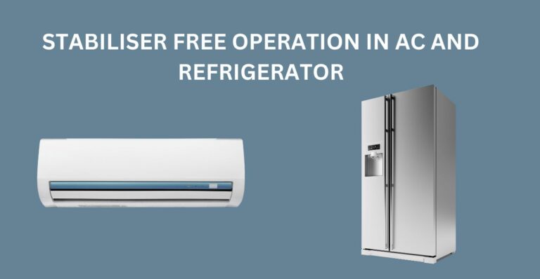 STABILISER FREE OPERATION IN AC AND REFRIGERATOR
