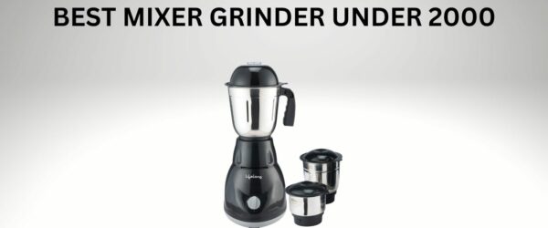 10 Best Mixer Grinder under 2000-Reviews & Buying Guide