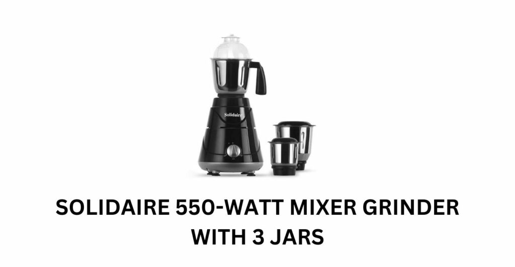 Solidaire 550-Watt Mixer Grinder with 3 Jars