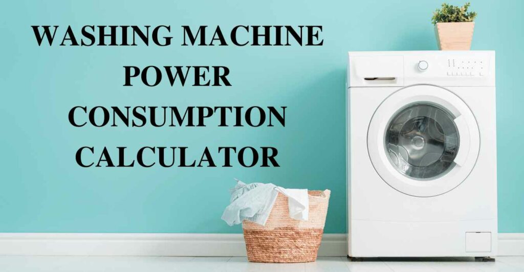 WASHING MACHINE POWER CONSUMPTION CALCULATOR