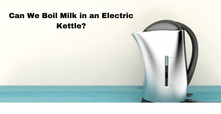 Can We Boil Milk in an Electric Kettle
