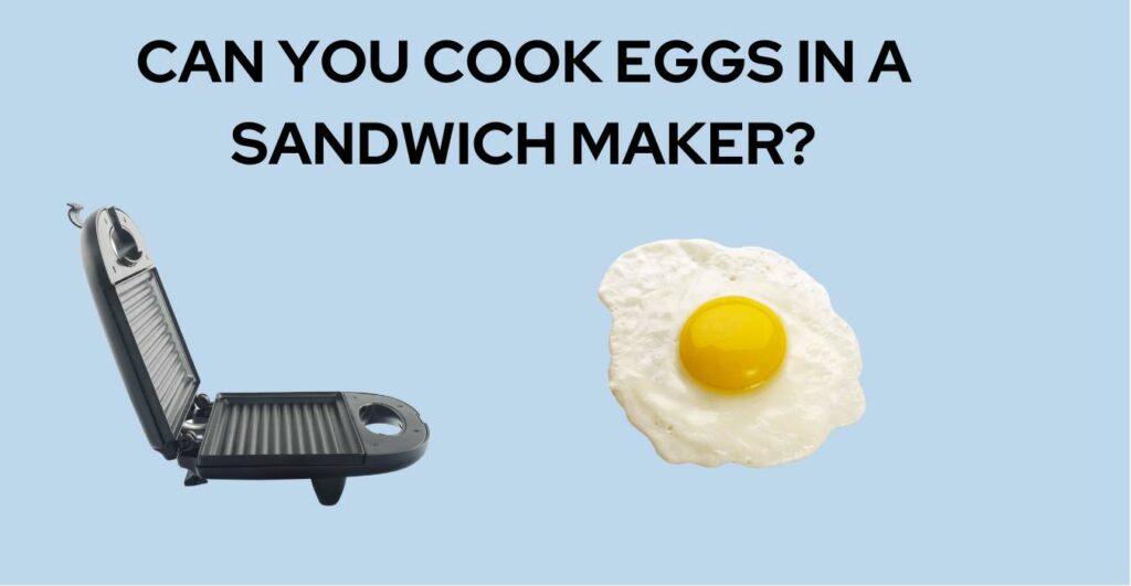 Can You Cook Eggs in a Sandwich Maker?