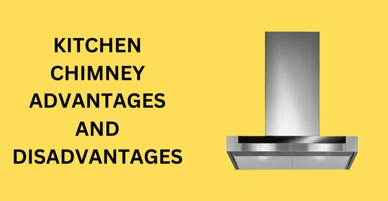 Kitchen Chimney Advantages and Disadvantages