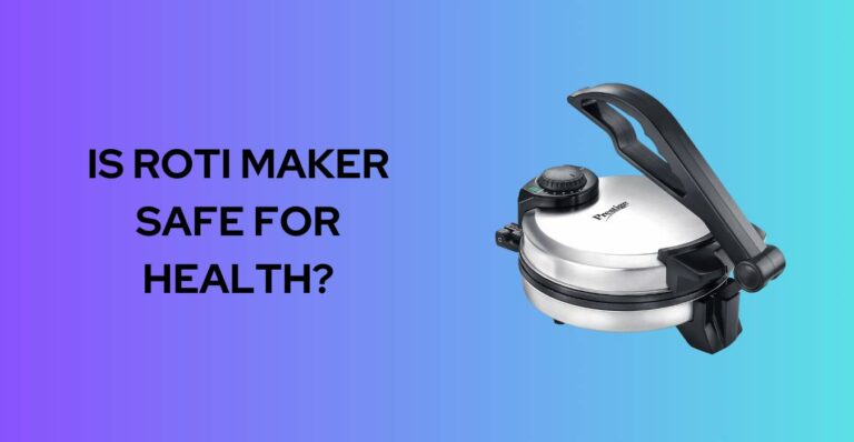 Is Roti Maker Safe for Health