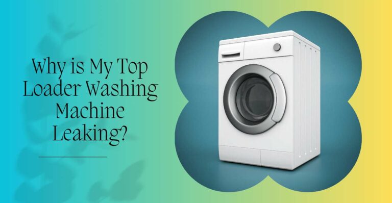 Why is My Top Loader Washing Machine Leaking?