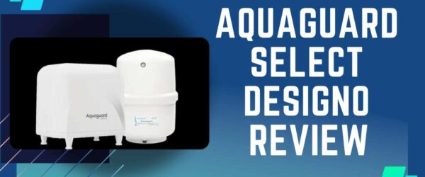 Aquaguard Select Designo Review