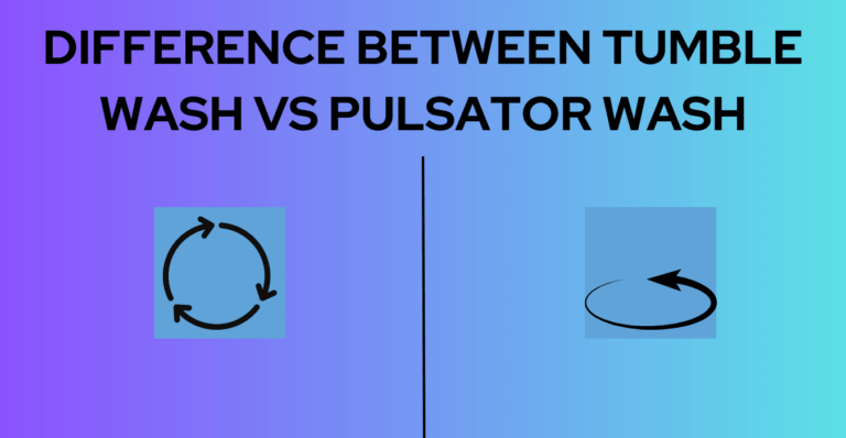 DIFFERENCE BETWEEN TUMBLE WASH VS PULSATOR WASH