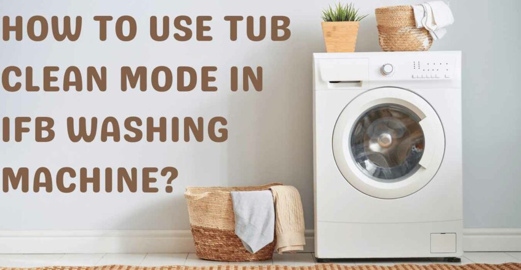 How to Use Tub Clean Mode in IFB Washing Machine?