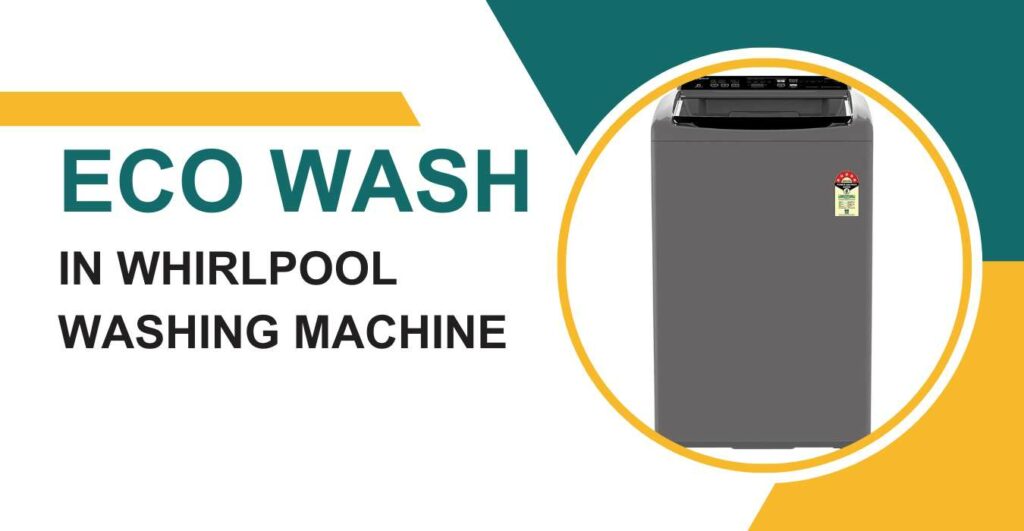 Eco Wash in Whirlpool Washing Machine