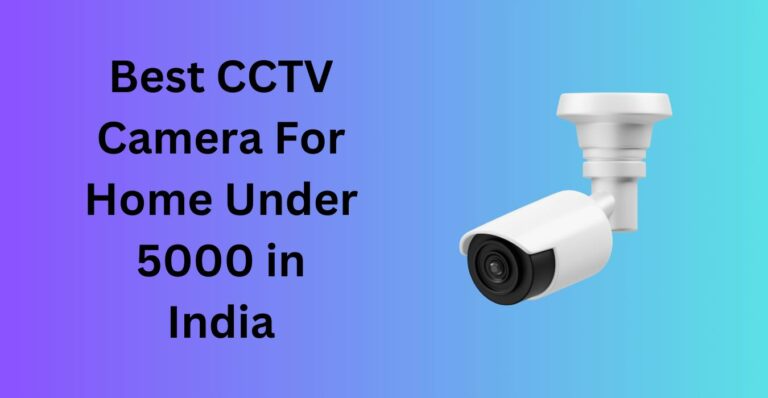 Best CCTV Camera For Home Under 5000 in India