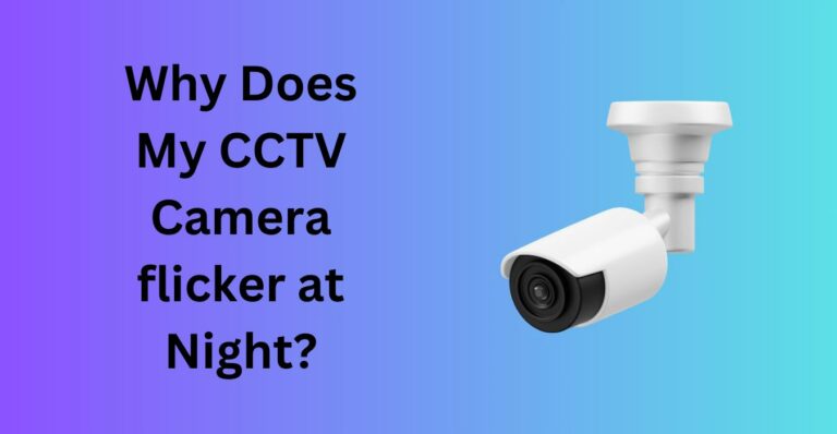 Why Does my CCTV Camera flicker at night?